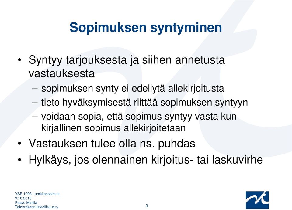 sopia, että sopimus syntyy vasta kun kirjallinen sopimus allekirjoitetaan Vastauksen tulee