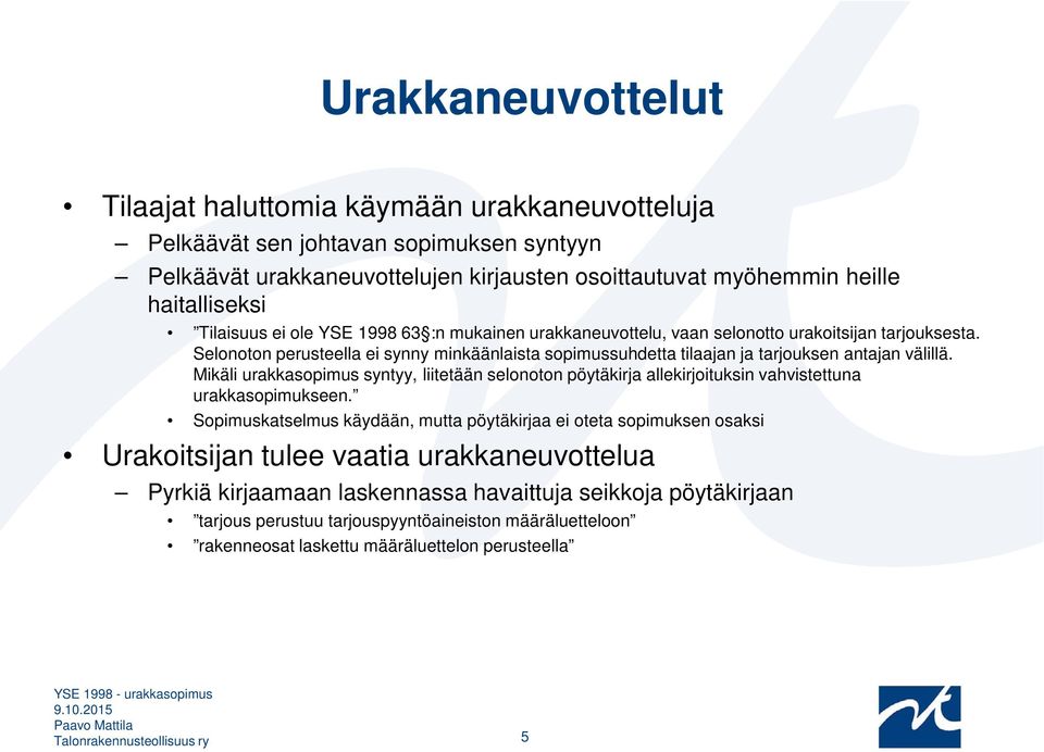 Selonoton perusteella ei synny minkäänlaista sopimussuhdetta tilaajan ja tarjouksen antajan välillä.