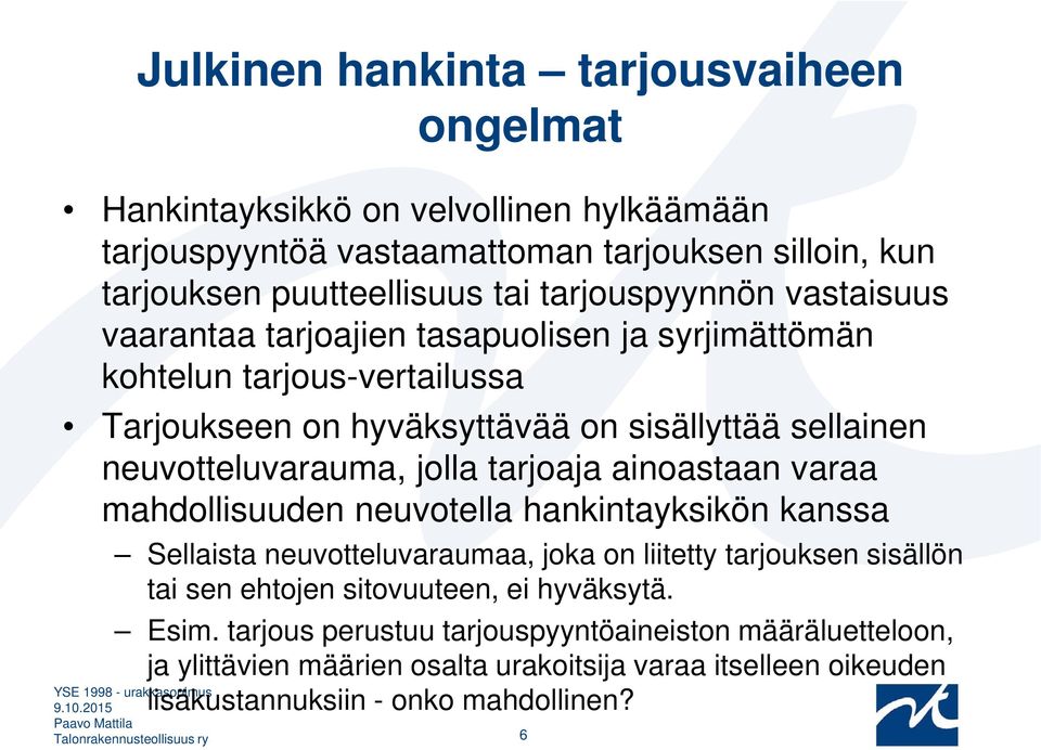 ainoastaan varaa mahdollisuuden neuvotella hankintayksikön kanssa Sellaista neuvotteluvaraumaa, joka on liitetty tarjouksen sisällön tai sen ehtojen sitovuuteen, ei hyväksytä. Esim.