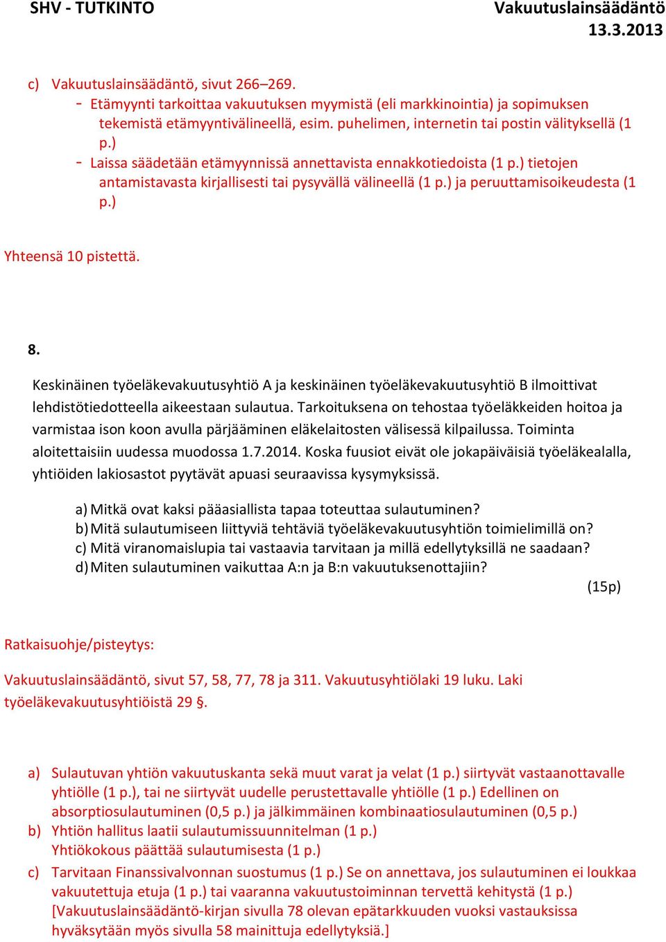 Keskinäinen työeläkevakuutusyhtiö A ja keskinäinen työeläkevakuutusyhtiö B ilmoittivat lehdistötiedotteella aikeestaan sulautua.