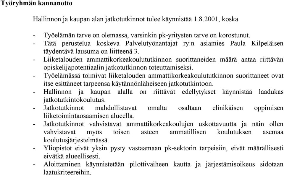 - Liiketalouden ammattikorkeakoulututkinnon suorittaneiden määrä antaa riittävän opiskelijapotentiaalin jatkotutkinnon toteuttamiseksi.