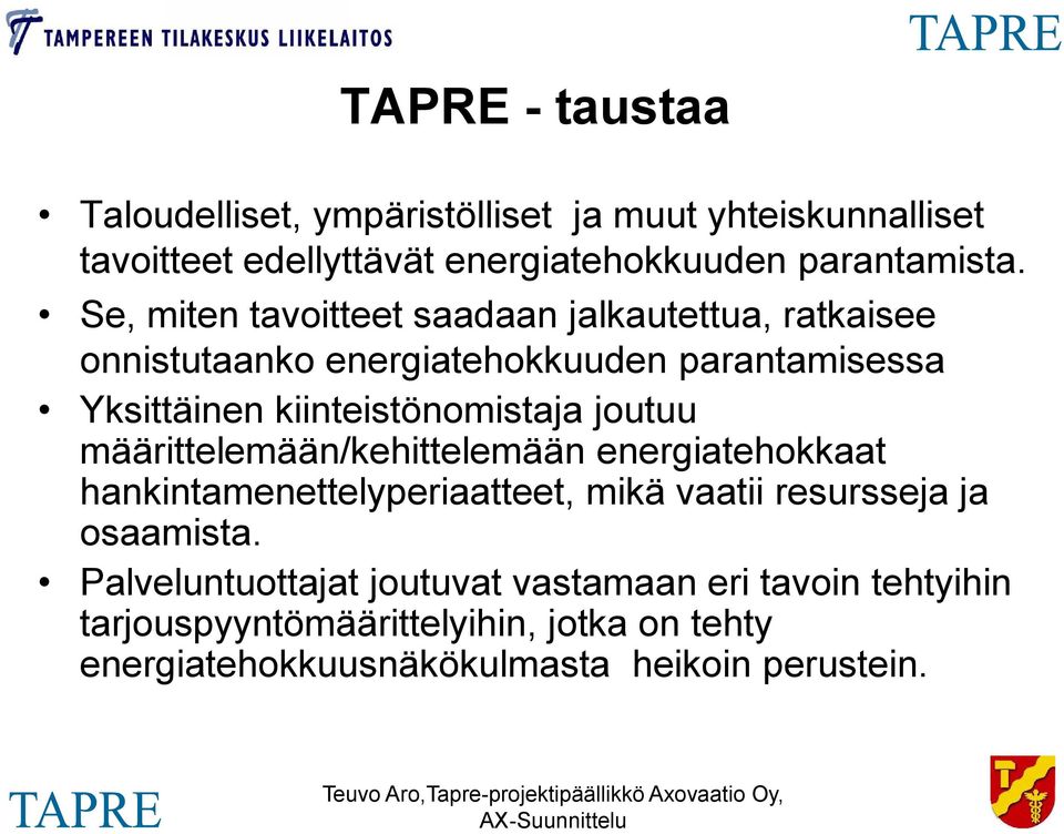 määrittelemään/kehittelemään energiatehokkaat hankintamenettelyperiaatteet, mikä vaatii resursseja ja osaamista.