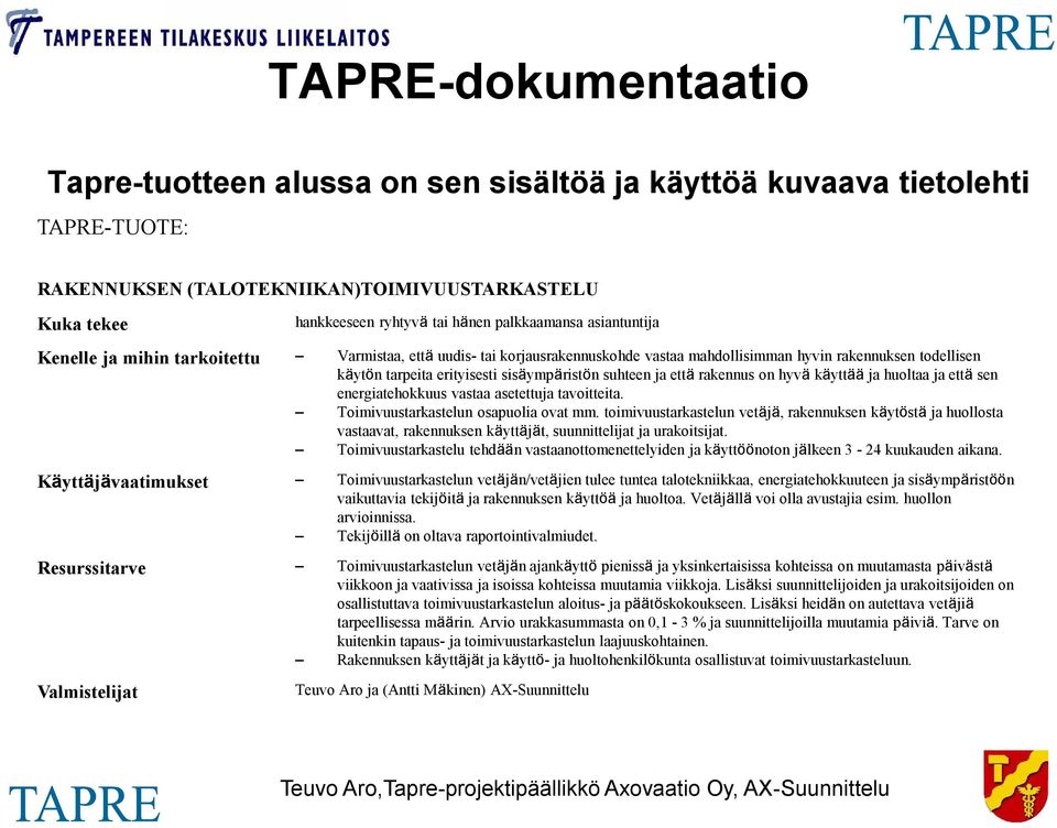 suhteen ja että rakennus on hyvä käyttää ja huoltaa ja että sen energiatehokkuus vastaa asetettuja tavoitteita. Toimivuustarkastelun osapuolia ovat mm.