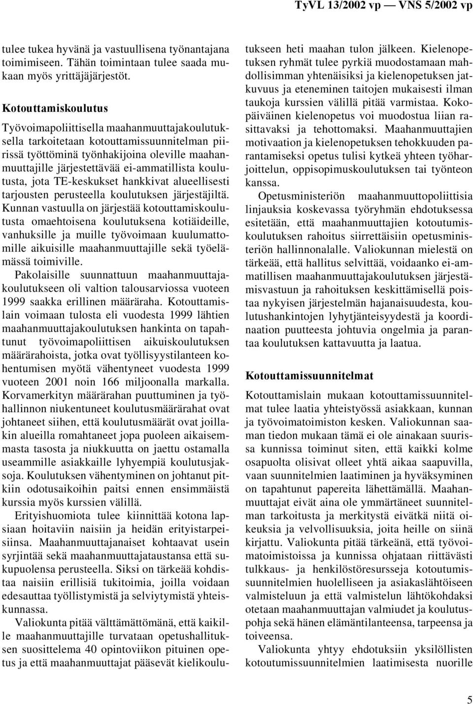 koulutusta, jota TE-keskukset hankkivat alueellisesti tarjousten perusteella koulutuksen järjestäjiltä.