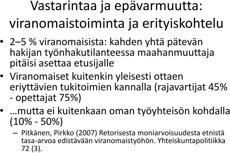 tukitoimien kannalla (rajavartijat 45% - opettajat 75%) mutta ei kuitenkaan oman työyhteisön kohdalla (10% - 50%)