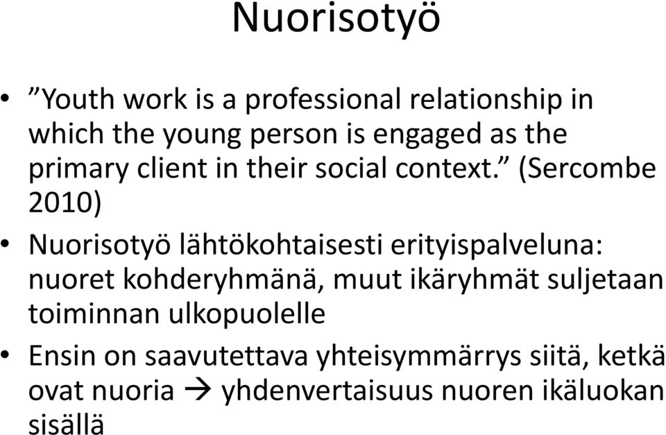 (Sercombe 2010) Nuorisotyö lähtökohtaisesti erityispalveluna: nuoret kohderyhmänä, muut