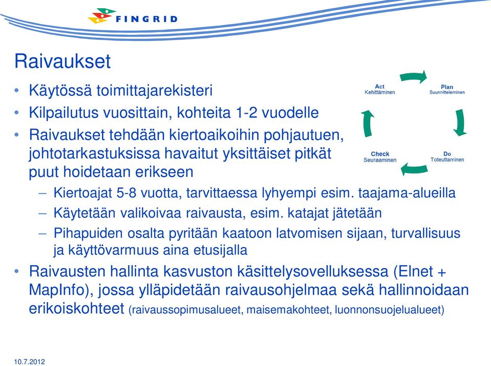 katajat jätetään Pihapuiden osalta pyritään kaatoon latvomisen sijaan, turvallisuus ja käyttövarmuus aina etusijalla Raivausten hallinta kasvuston