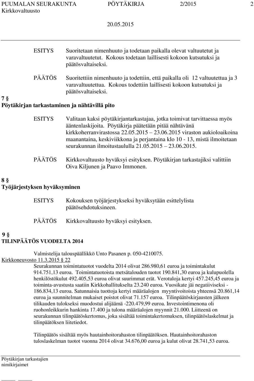 7 Pöytäkirjan tarkastaminen ja nähtävillä pito Valitaan kaksi pöytäkirjantarkastajaa, jotka toimivat tarvittaessa myös ääntenlaskijoita. Pöytäkirja päätetään pitää nähtävänä kirkkoherranvirastossa 22.