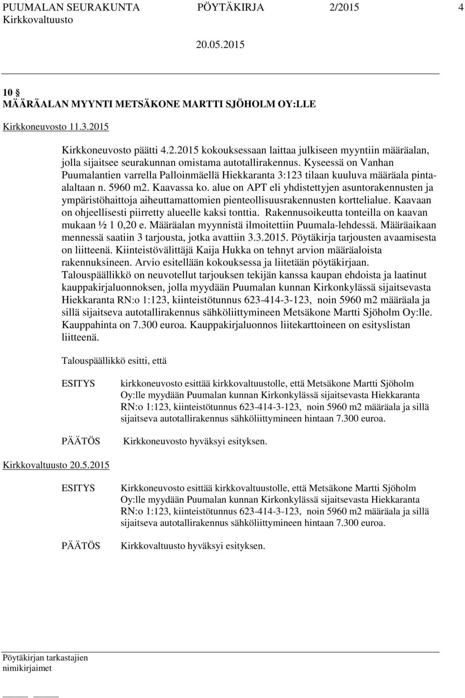 alue on APT eli yhdistettyjen asuntorakennusten ja ympäristöhaittoja aiheuttamattomien pienteollisuusrakennusten korttelialue. Kaavaan on ohjeellisesti piirretty alueelle kaksi tonttia.