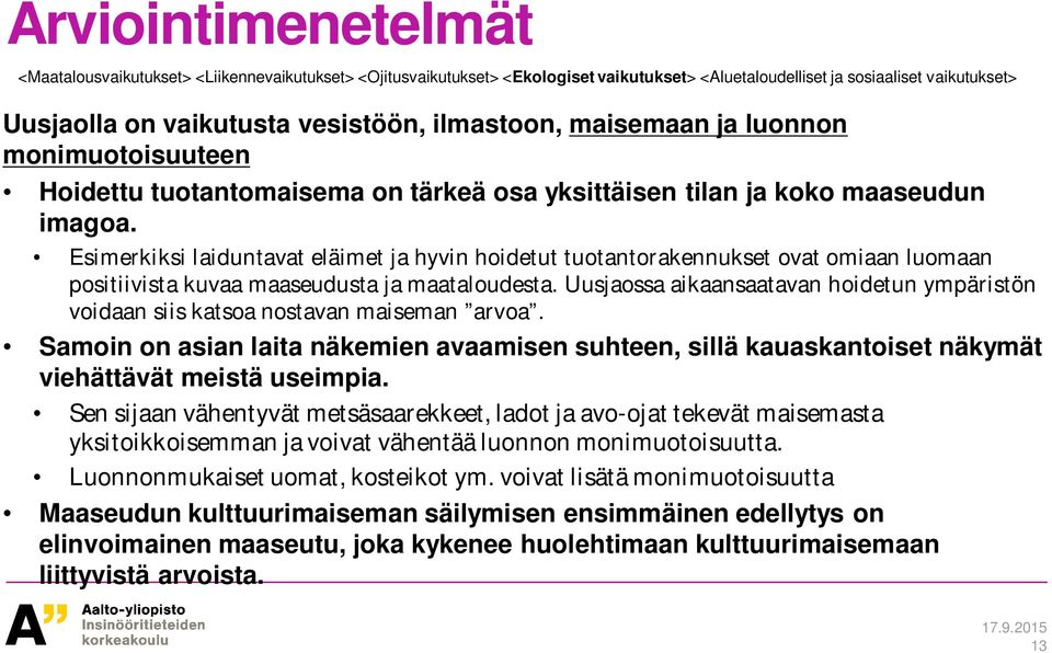 Esimerkiksi laiduntavat eläimet ja hyvin hoidetut tuotantorakennukset ovat omiaan luomaan positiivista kuvaa maaseudusta ja maataloudesta.