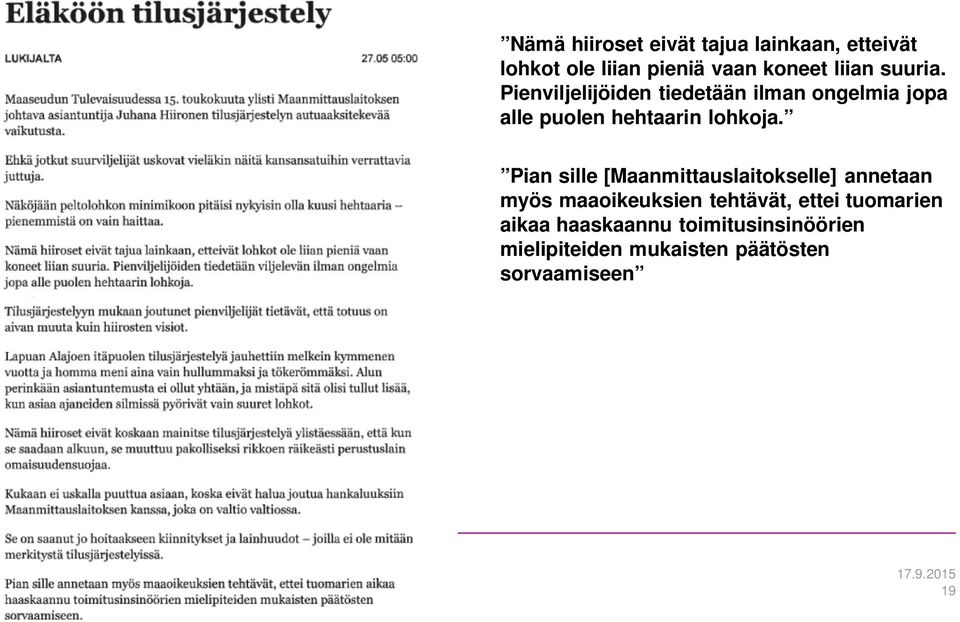 Pian sille [Maanmittauslaitokselle] annetaan myös maaoikeuksien tehtävät, ettei