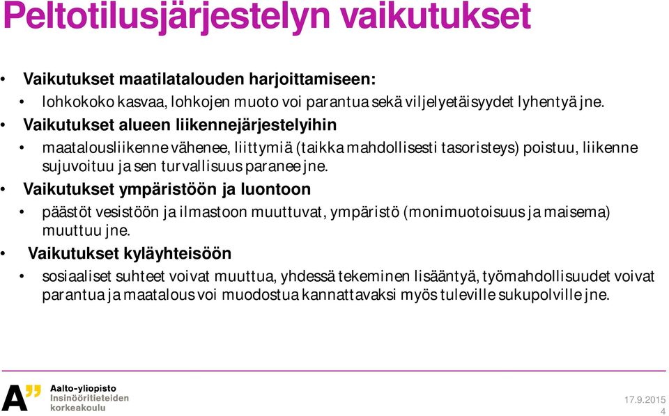 paranee jne. Vaikutukset ympäristöön ja luontoon päästöt vesistöön ja ilmastoon muuttuvat, ympäristö (monimuotoisuus ja maisema) muuttuu jne.