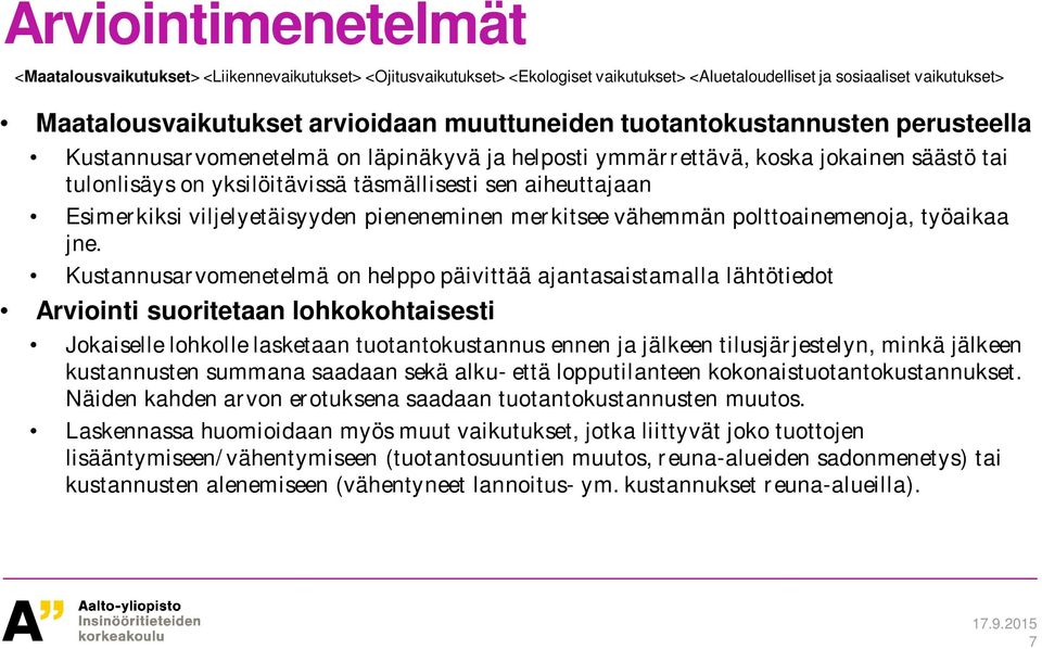 Esimerkiksi viljelyetäisyyden pieneneminen merkitsee vähemmän polttoainemenoja, työaikaa jne.