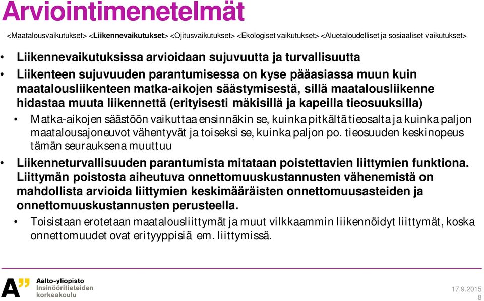(erityisesti mäkisillä ja kapeilla tieosuuksilla) Matka-aikojen säästöön vaikuttaa ensinnäkin se, kuinka pitkältä tieosalta ja kuinka paljon maatalousajoneuvot vähentyvät ja toiseksi se, kuinka