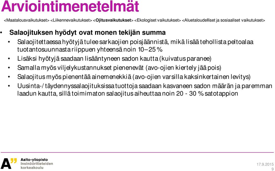 lisääntyneen sadon kautta (kuivatus paranee) Samalla myös viljelykustannukset pienenevät (avo-ojien kiertely jää pois) Salaojitus myös pienentää ainemenekkiä (avo-ojien varsilla