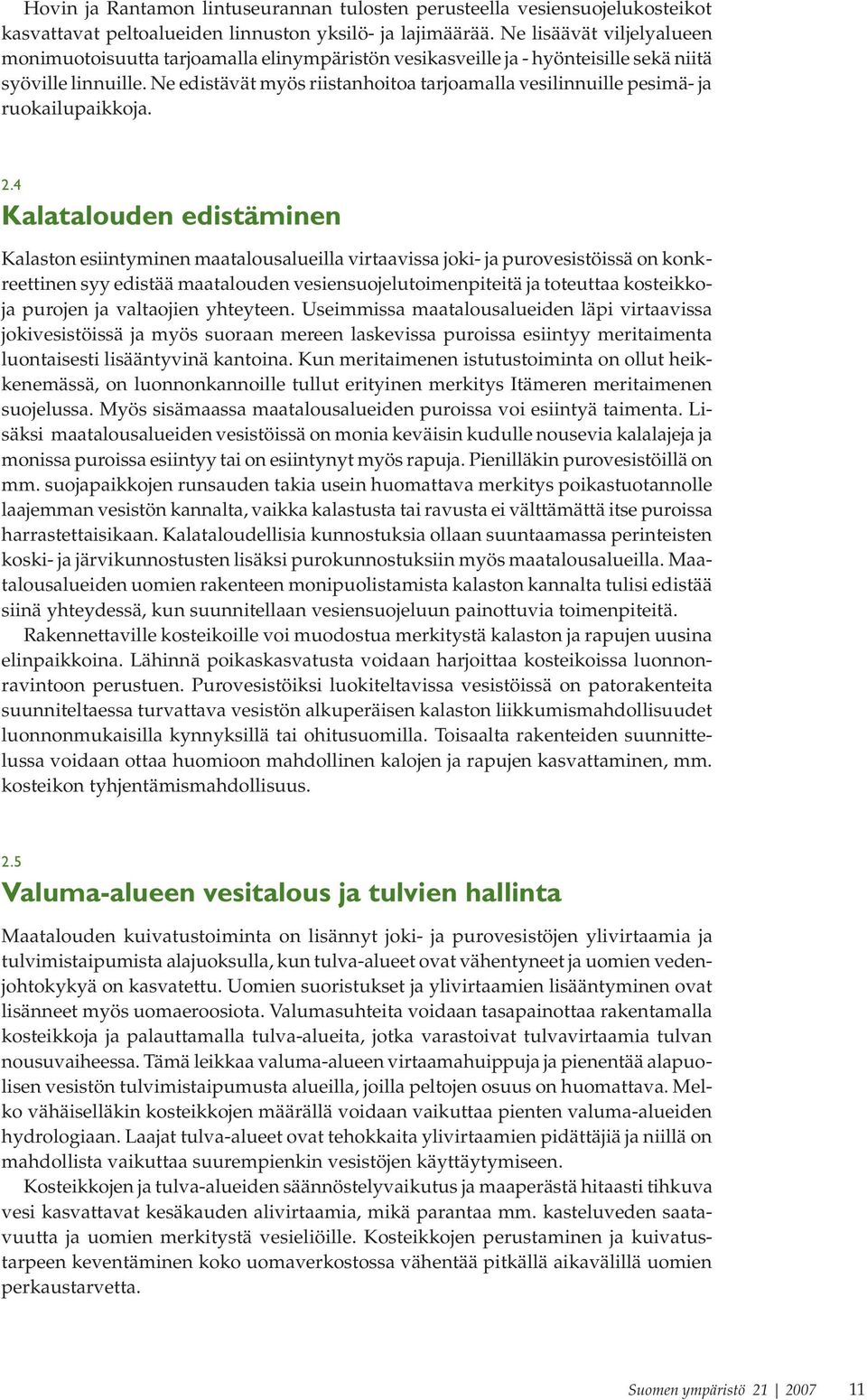 Ne edistävät myös riistanhoitoa tarjoamalla vesilinnuille pesimä- ja ruokailupaikkoja. 2.