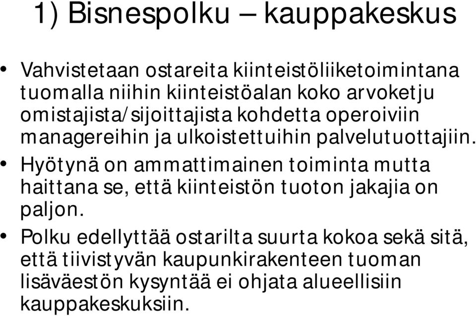 Hyötynä on ammattimainen toiminta mutta haittana se, että kiinteistön tuoton jakajia on paljon.