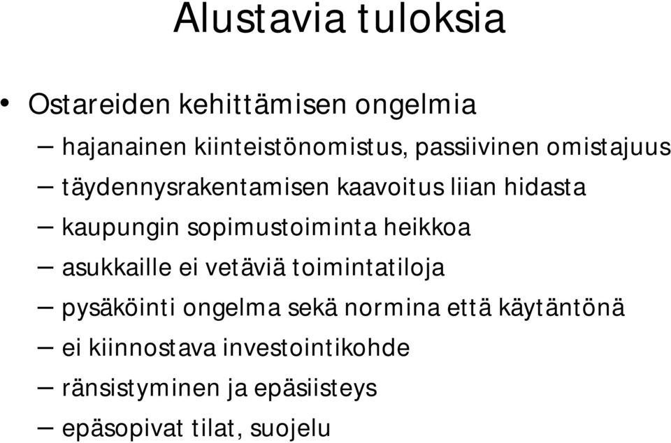 sopimustoiminta heikkoa asukkaille ei vetäviä toimintatiloja pysäköinti ongelma sekä