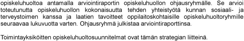 terveystoimen kanssa ja laatien tavoitteet oppilaitoskohtaisille opiskeluhuoltoryhmille seuraavaa