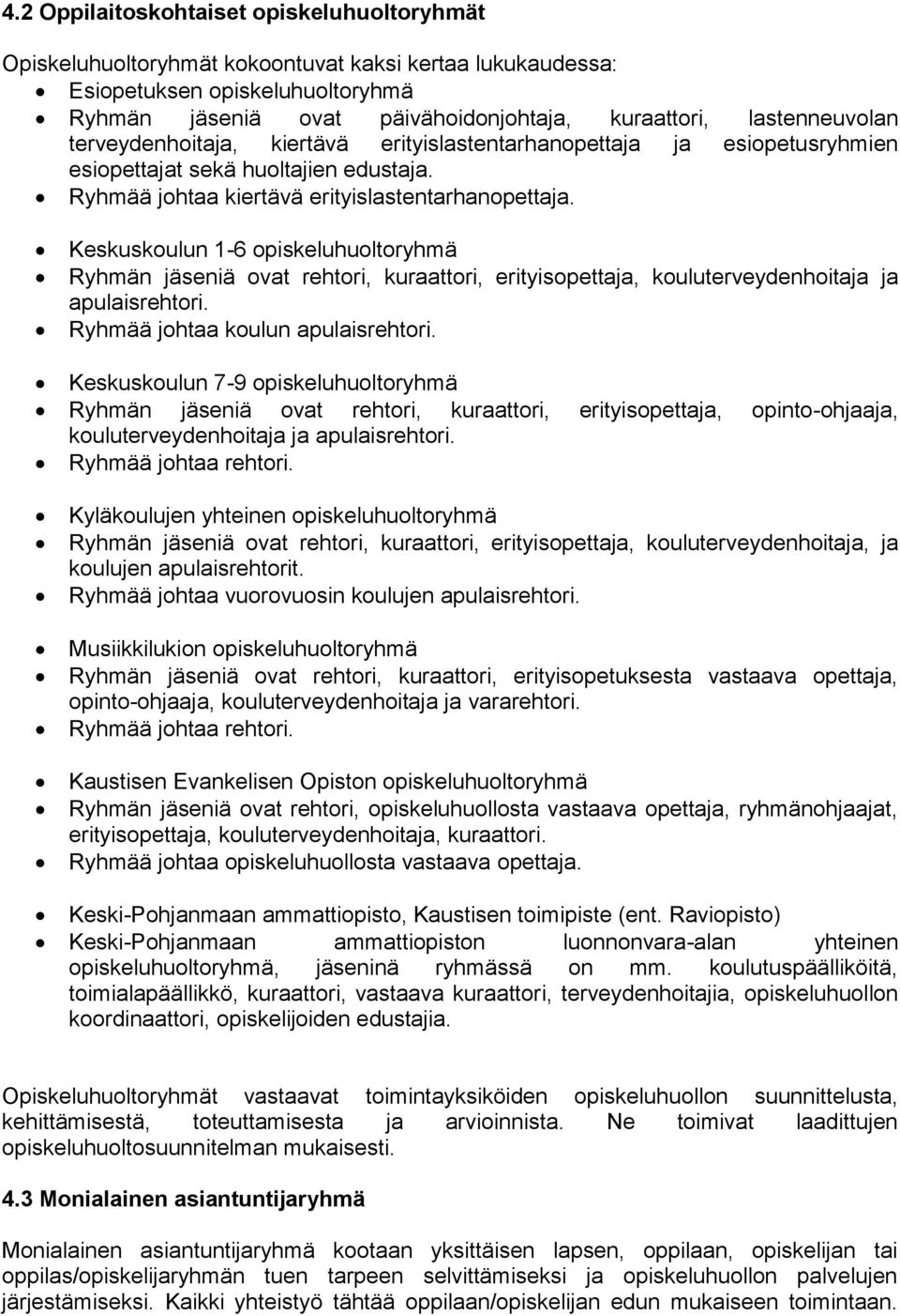 Keskuskoulun 1-6 opiskeluhuoltoryhmä Ryhmän jäseniä ovat rehtori, kuraattori, erityisopettaja, kouluterveydenhoitaja ja apulaisrehtori. Ryhmää johtaa koulun apulaisrehtori.