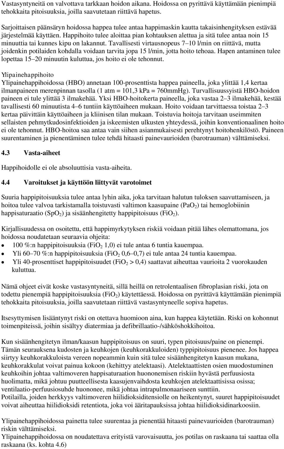 Happihoito tulee aloittaa pian kohtauksen alettua ja sitä tulee antaa noin 15 minuuttia tai kunnes kipu on lakannut.