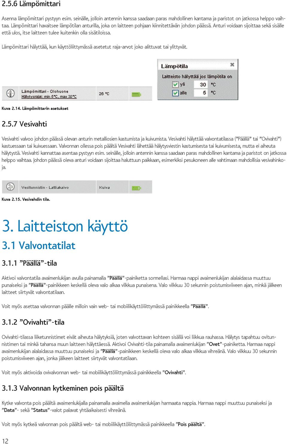 Lämpömittari hälyttää, kun käyttöliittymässä asetetut raja-arvot joko alittuvat tai ylittyvät. Kuva 2.14. Lämpömittarin asetukset 2.5.