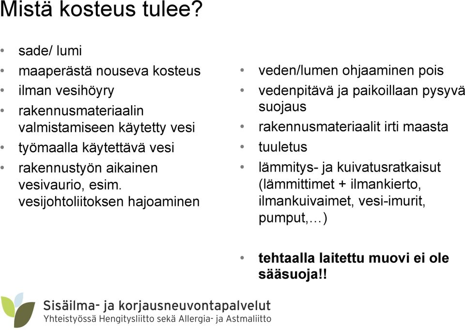 käytettävä vesi rakennustyön aikainen vesivaurio, esim.