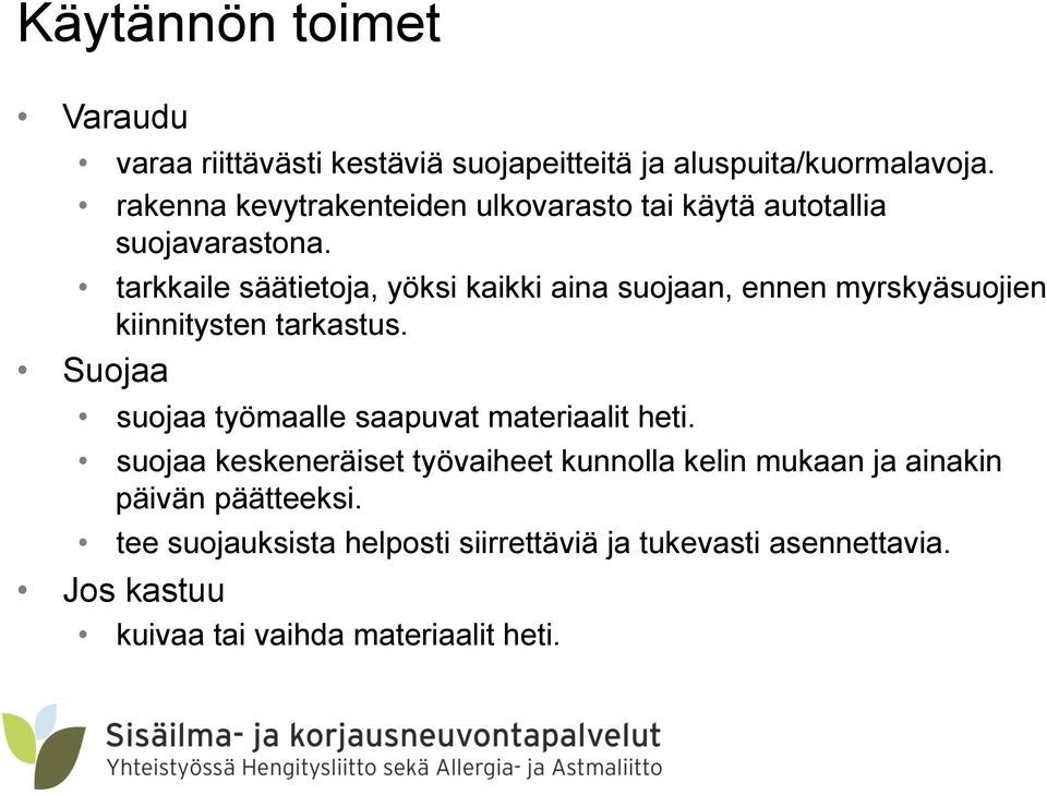 tarkkaile säätietoja, yöksi kaikki aina suojaan, ennen myrskyäsuojien kiinnitysten tarkastus.