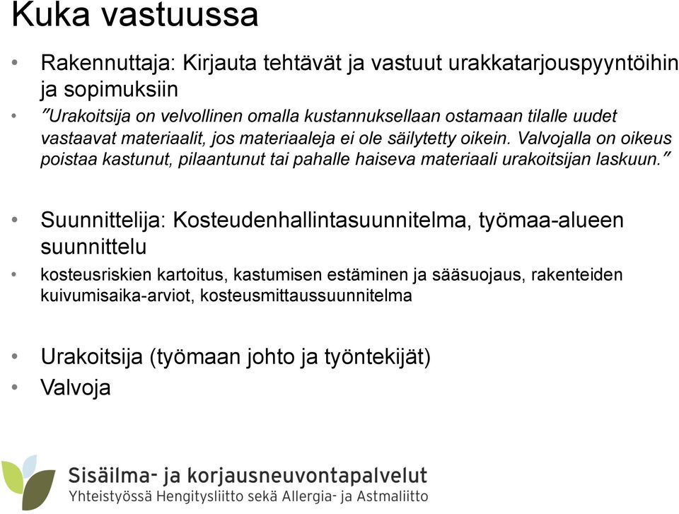 Valvojalla on oikeus poistaa kastunut, pilaantunut tai pahalle haiseva materiaali urakoitsijan laskuun.