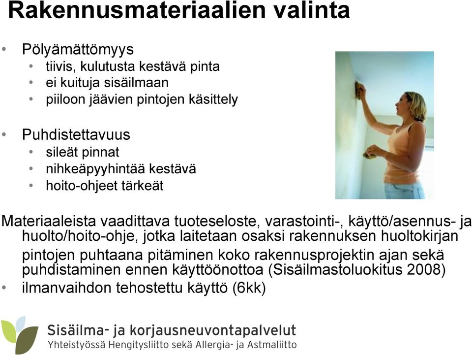 varastointi-, käyttö/asennus- ja huolto/hoito-ohje, jotka laitetaan osaksi rakennuksen huoltokirjan pintojen puhtaana