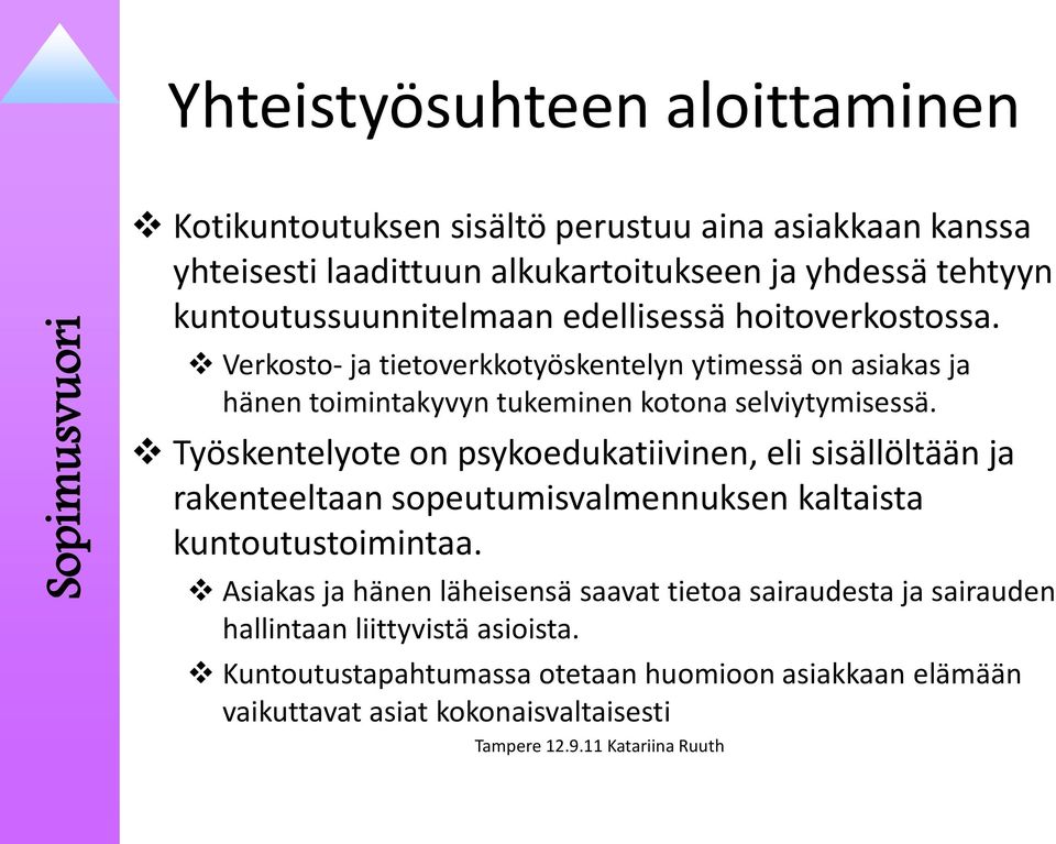 Verkosto- ja tietoverkkotyöskentelyn ytimessä on asiakas ja hänen toimintakyvyn tukeminen kotona selviytymisessä.