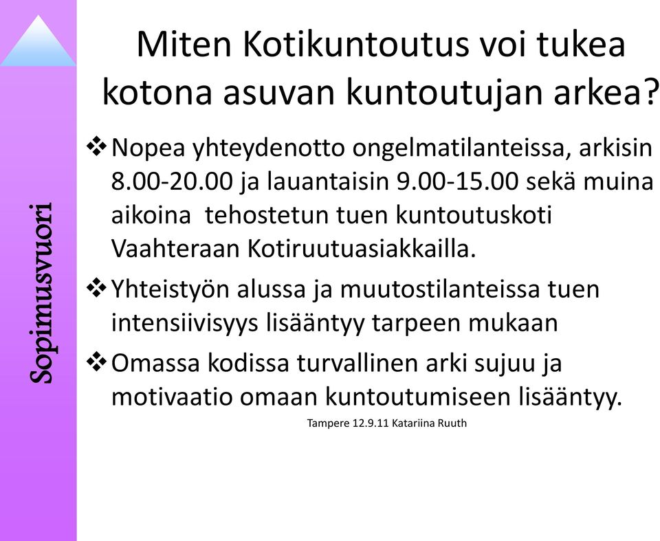 00 sekä muina aikoina tehostetun tuen kuntoutuskoti Vaahteraan Kotiruutuasiakkailla.