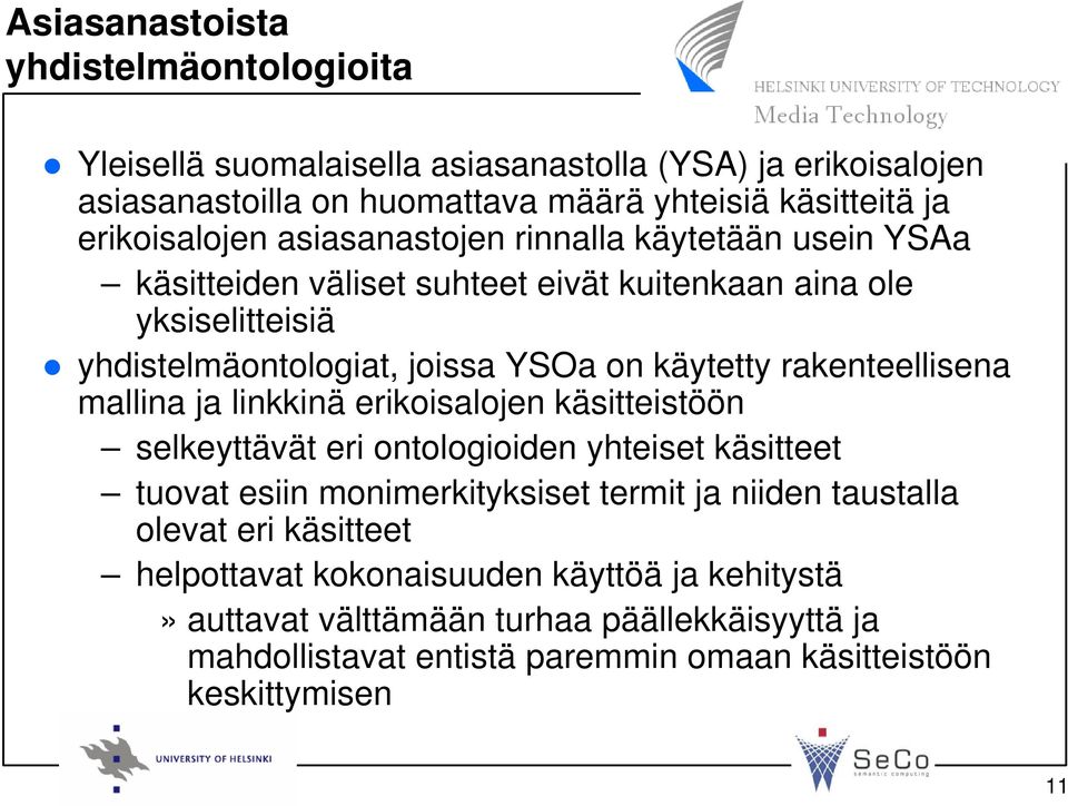 käytetty rakenteellisena mallina ja linkkinä erikoisalojen käsitteistöön selkeyttävät eri ontologioiden yhteiset käsitteet tuovat esiin monimerkityksiset termit ja niiden