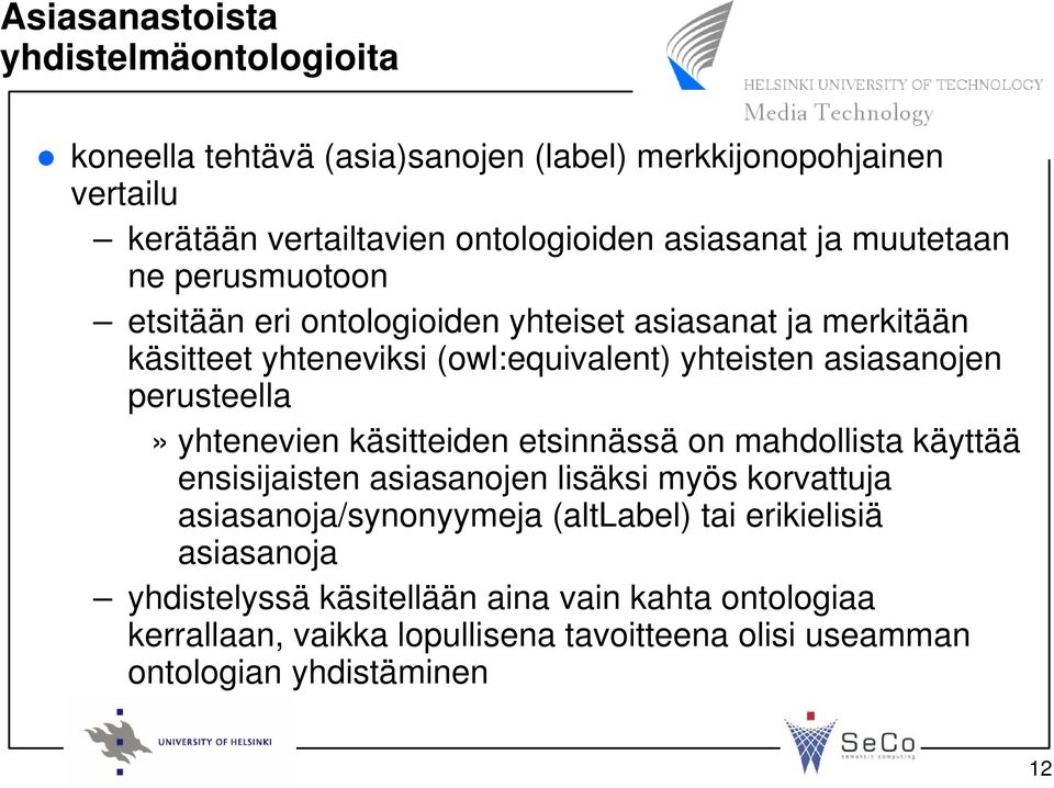 perusteella» yhtenevien käsitteiden etsinnässä on mahdollista käyttää ensisijaisten asiasanojen lisäksi myös korvattuja asiasanoja/synonyymeja (altlabel)