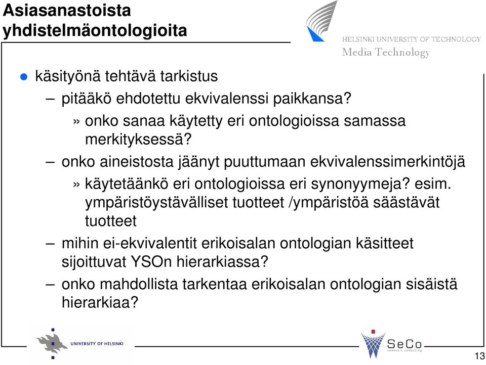 onko aineistosta jäänyt puuttumaan ekvivalenssimerkintöjä» käytetäänkö eri ontologioissa eri synonyymeja? esim.