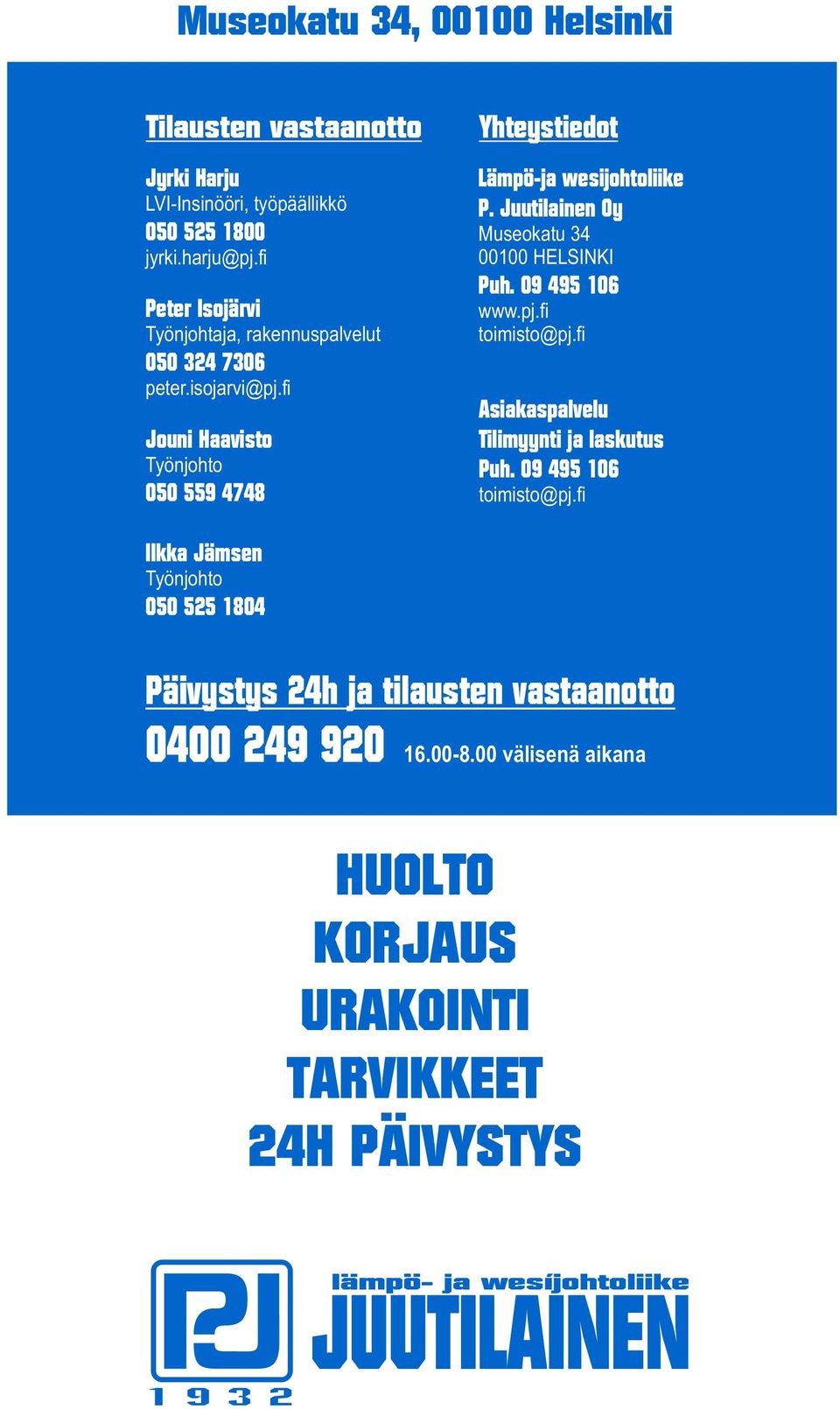 fi Jouni Haavisto Työnjohto 050 559 4748 Yhteystiedot Lämpö-ja wesijohtoliike P. Juutilainen Oy Museokatu 34 00100 HELSINKI Puh. 09 495 106 www.pj.