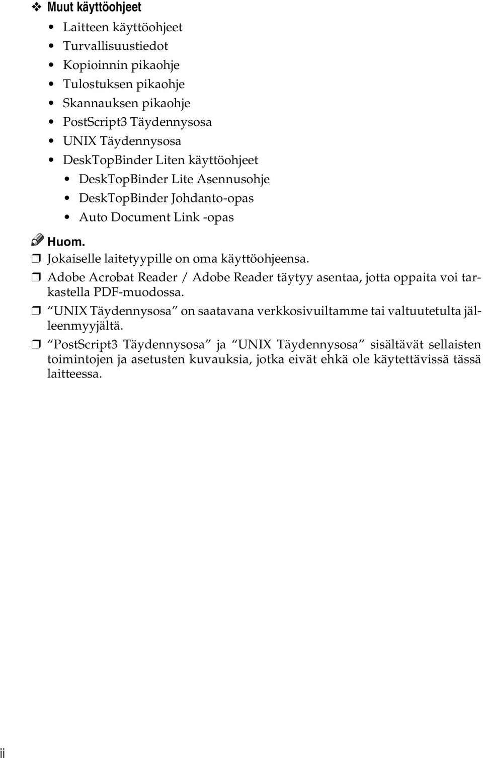 Jokaiselle laitetyypille on oma käyttöohjeensa. Adobe Acrobat Reader / Adobe Reader täytyy asentaa, jotta oppaita voi tarkastella PDF-muodossa.