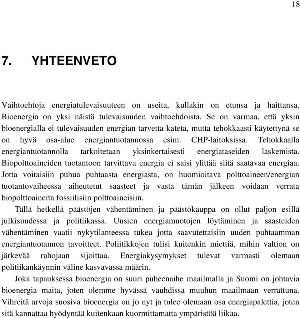 Tehokkaalla energiantuotannolla tarkoitetaan yksinkertaisesti energiataseiden laskemista. Biopolttoaineiden tuotantoon tarvittava energia ei saisi ylittää siitä saatavaa energiaa.