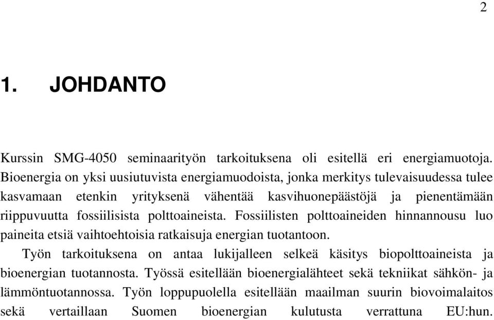 fossiilisista polttoaineista. Fossiilisten polttoaineiden hinnannousu luo paineita etsiä vaihtoehtoisia ratkaisuja energian tuotantoon.