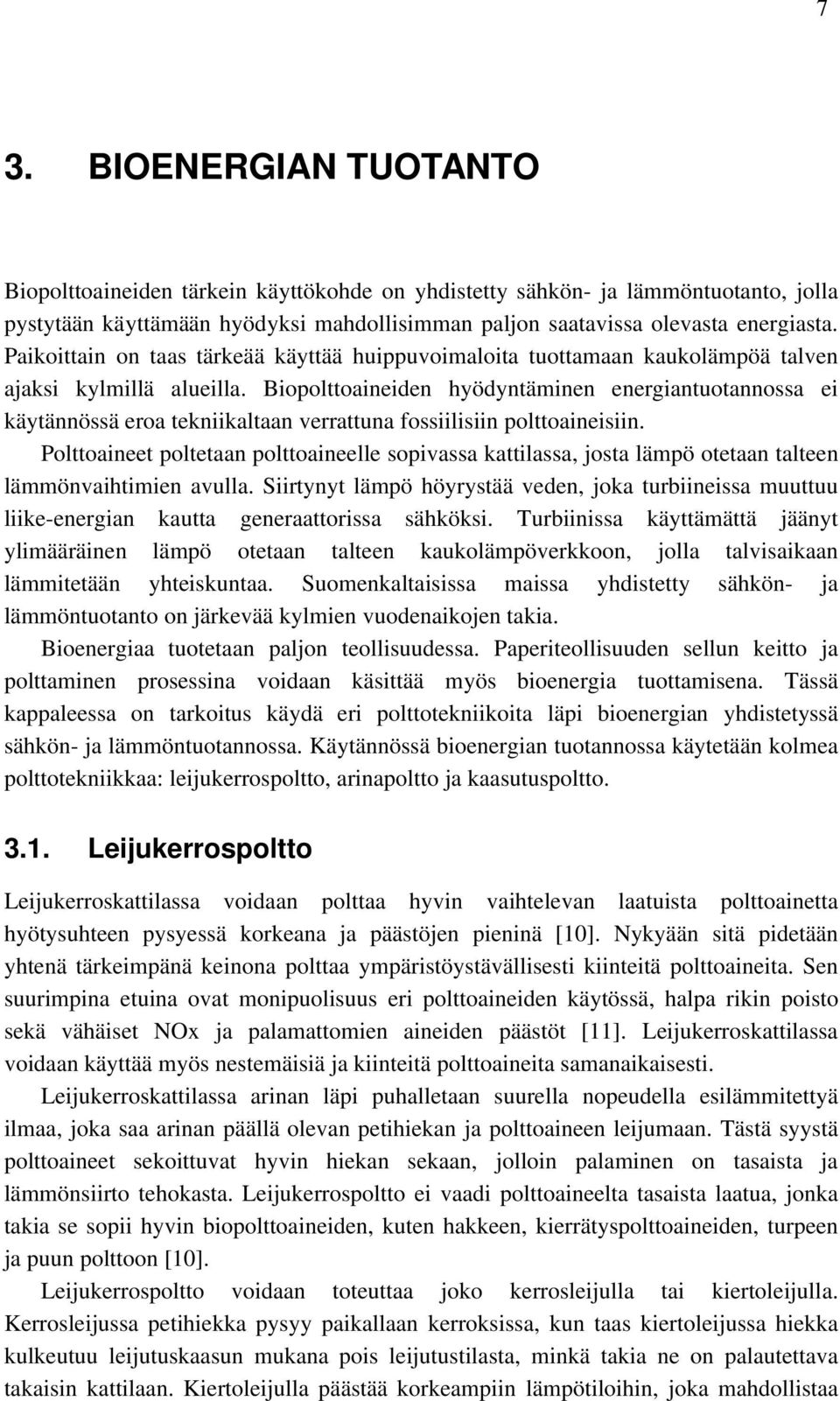 Biopolttoaineiden hyödyntäminen energiantuotannossa ei käytännössä eroa tekniikaltaan verrattuna fossiilisiin polttoaineisiin.