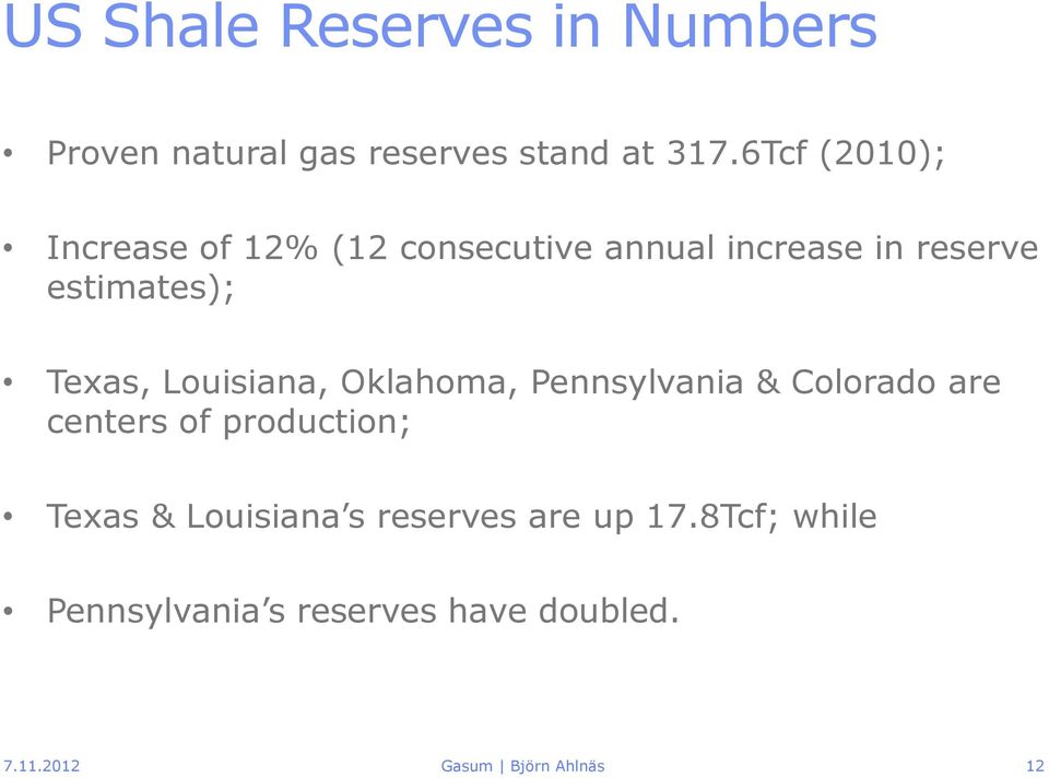 Texas, Louisiana, Oklahoma, Pennsylvania & Colorado are centers of production; Texas &