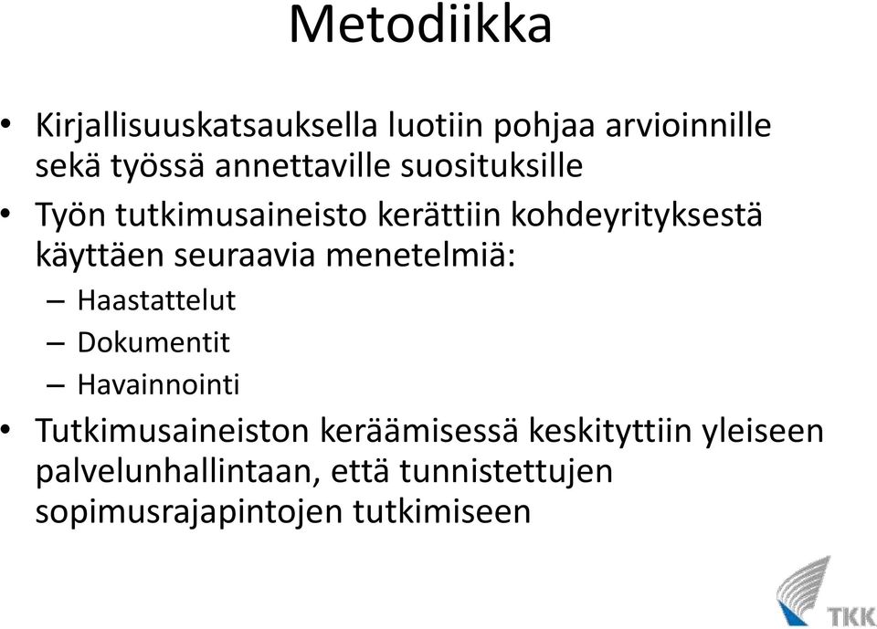 seuraavia menetelmiä: Haastattelut Dokumentit Havainnointi Tutkimusaineiston