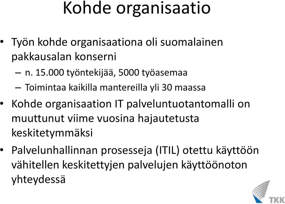 organisaation IT palveluntuotantomalli on muuttunut viime vuosina hajautetusta keskitetymmäksi
