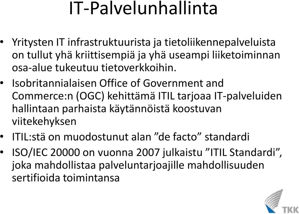 Isobritannialaisen Office of Government and Commerce:n (OGC) kehittämä ITIL tarjoaa IT-palveluiden hallintaan parhaista