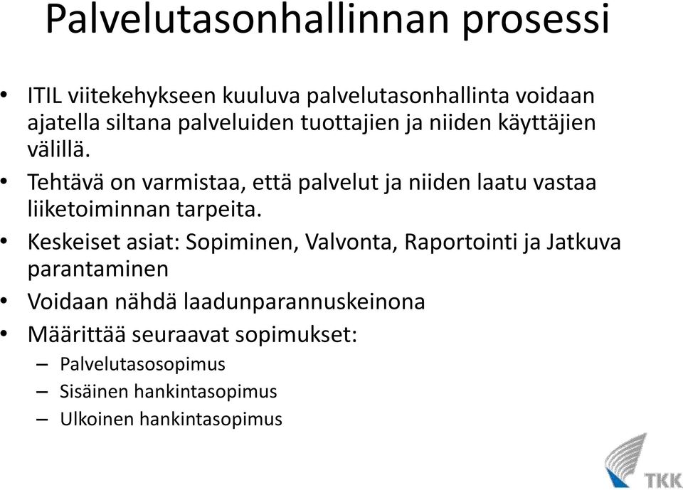 Tehtävä on varmistaa, että palvelut ja niiden laatu vastaa liiketoiminnan tarpeita.