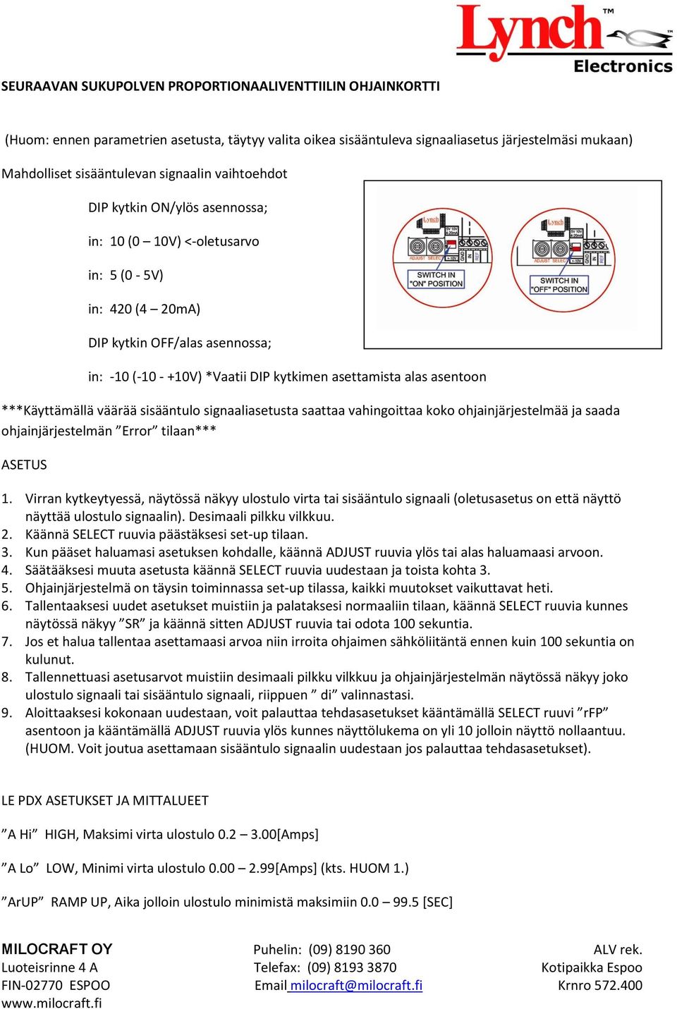 vahingoittaa koko ohjainjärjestelmää ja saada ohjainjärjestelmän Error tilaan*** ASETUS 1.