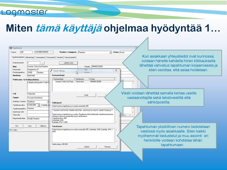 Viesti voidaan lähettää samalla kertaa useille vastaanottajille sekä tekstiviestillä että sähköpostilla.