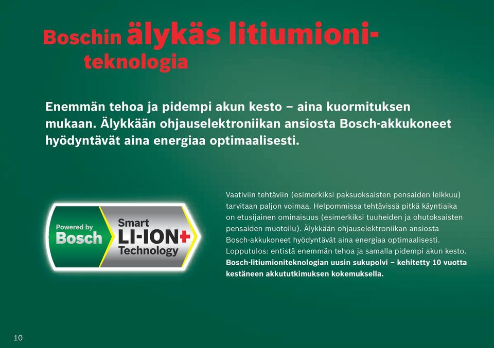 Vaativiin tehtäviin (esimerkiksi paksuoksaisten pensaiden leikkuu) tarvitaan paljon voimaa.