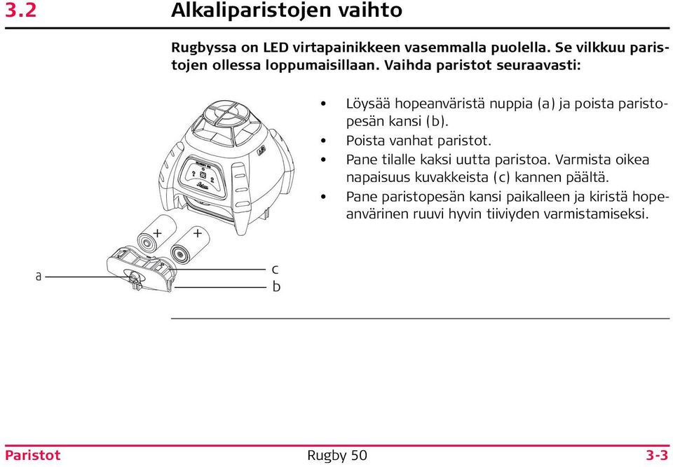 Vaihda paristot seuraavasti: + + Löysää hopeanväristä nuppia (a) ja poista paristopesän kansi (b).