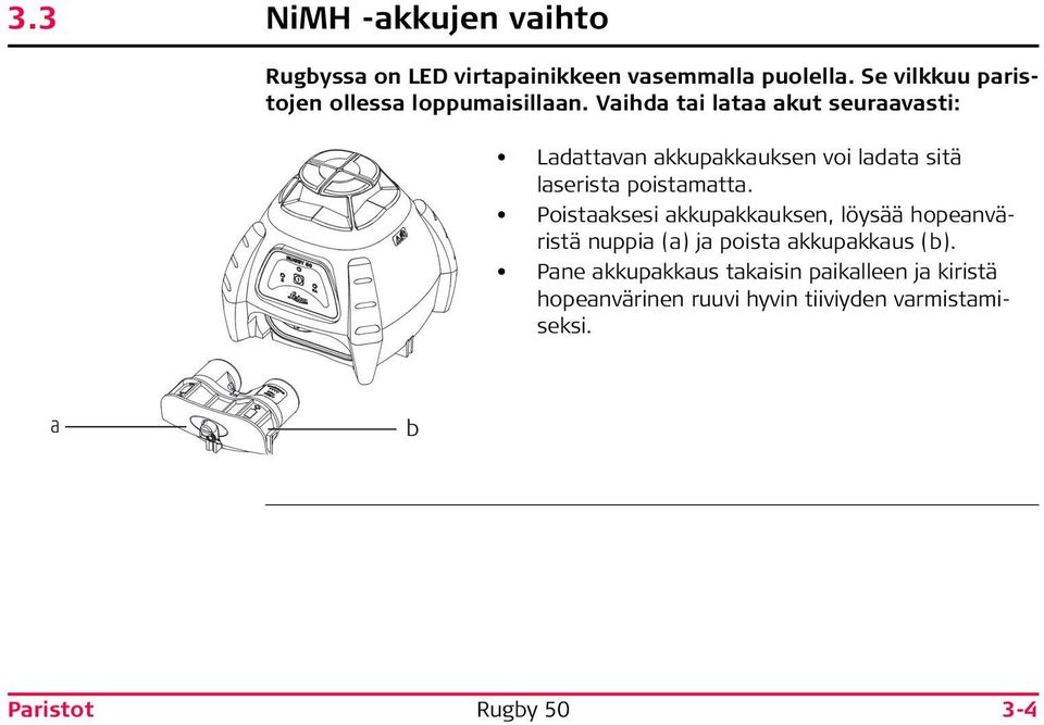 Vaihda tai lataa akut seuraavasti: Ladattavan akkupakkauksen voi ladata sitä laserista poistamatta.